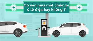 Có nên mua ô tô điện hay không