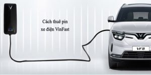 Cách thuê pin xe điện VinFast