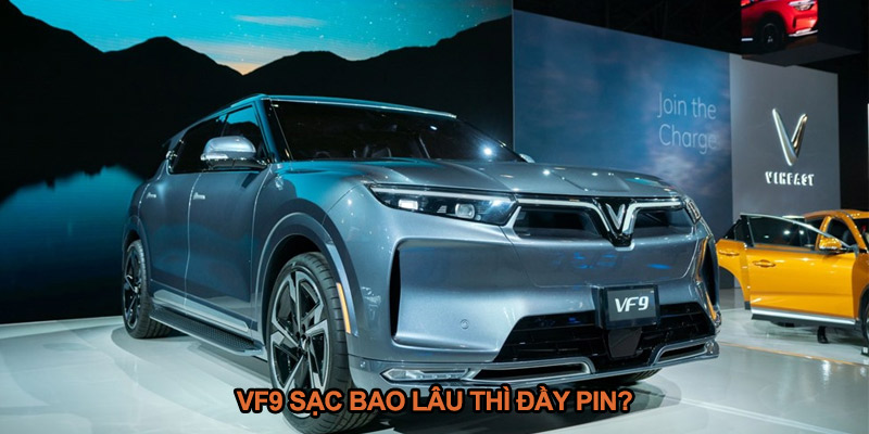 VF9 sạc bao lâu thì đầy pin